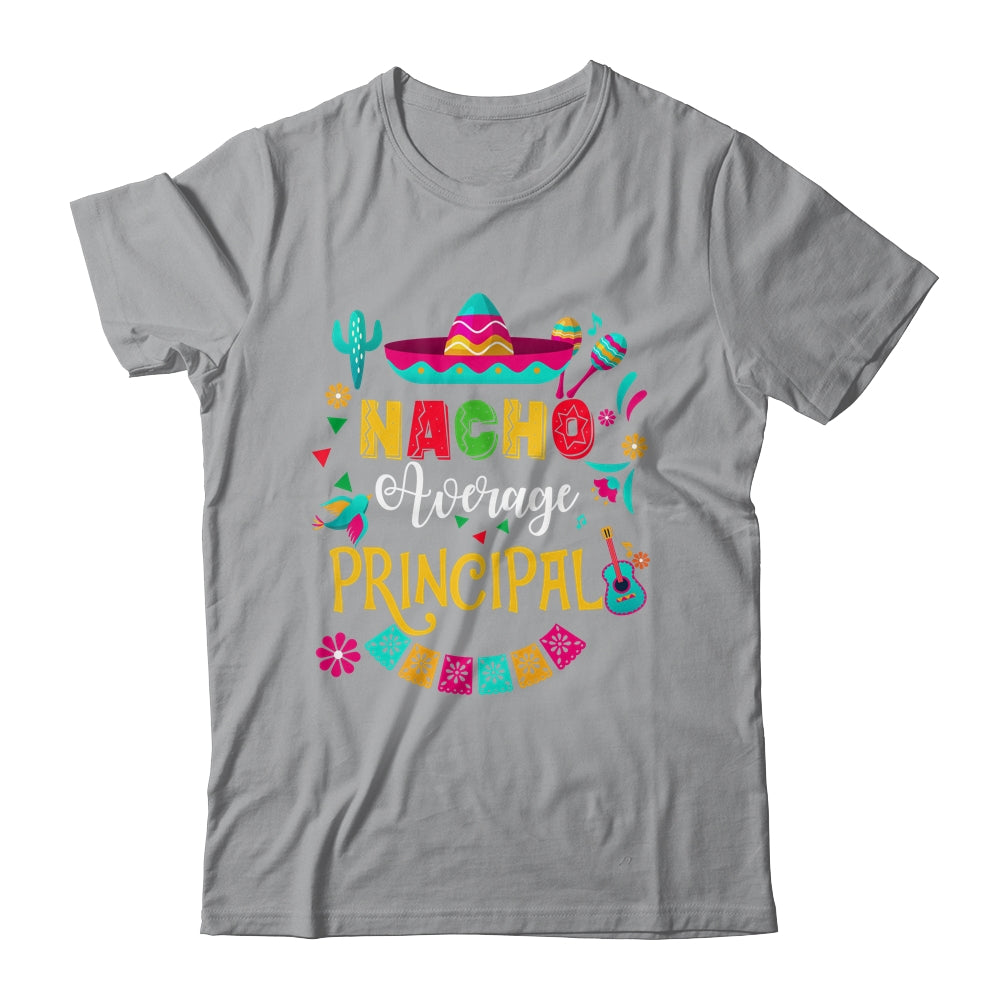 Nacho Average Principal Cinco De Mayo Mexican Matching Shirt & Hoodie | teecentury