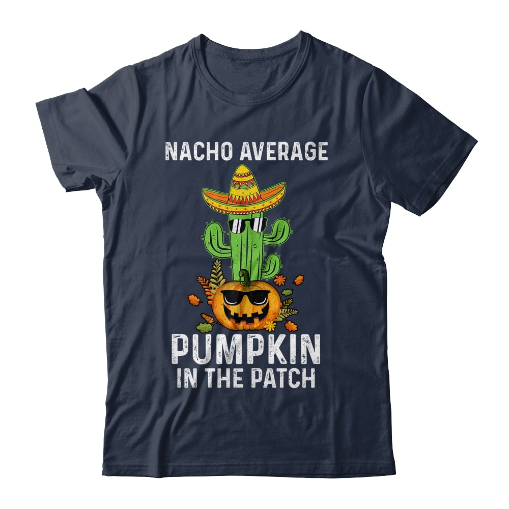 Nacho Average Pumpkin In The Patch Funny Halloween Shirt & Hoodie | teecentury