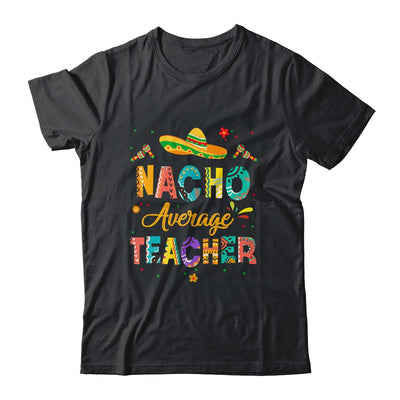 Nacho Average Teacher Cinco De Mayo Mexican Fiesta Shirt & Hoodie | teecentury