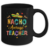 Nacho Average Teacher Cinco De Mayo Mexican Fiesta Mug | teecentury