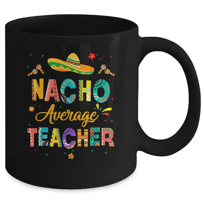 Nacho Average Teacher Cinco De Mayo Mexican Fiesta Mug | teecentury