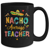 Nacho Average Teacher Cinco De Mayo Mexican Fiesta Mug | teecentury
