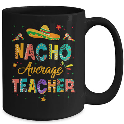 Nacho Average Teacher Cinco De Mayo Mexican Fiesta Mug | teecentury