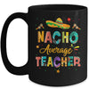 Nacho Average Teacher Cinco De Mayo Mexican Fiesta Mug | teecentury