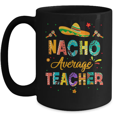 Nacho Average Teacher Cinco De Mayo Mexican Fiesta Mug | teecentury