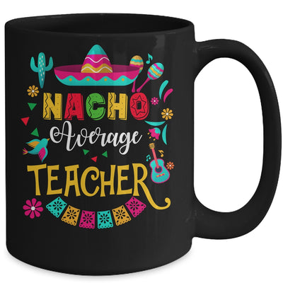 Nacho Average Teacher Cinco De Mayo Mexican Matching Family Mug | teecentury