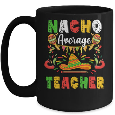 Nacho Average Teacher Cinco De Mayo Mexican Party Mug Coffee Mug | Teecentury.com