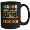 Nacho Average Teacher Cinco De Mayo Mexican Party Mug Coffee Mug | Teecentury.com