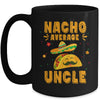 Nacho Average Uncle Taco Mexican Cinco De Mayo Mug | teecentury