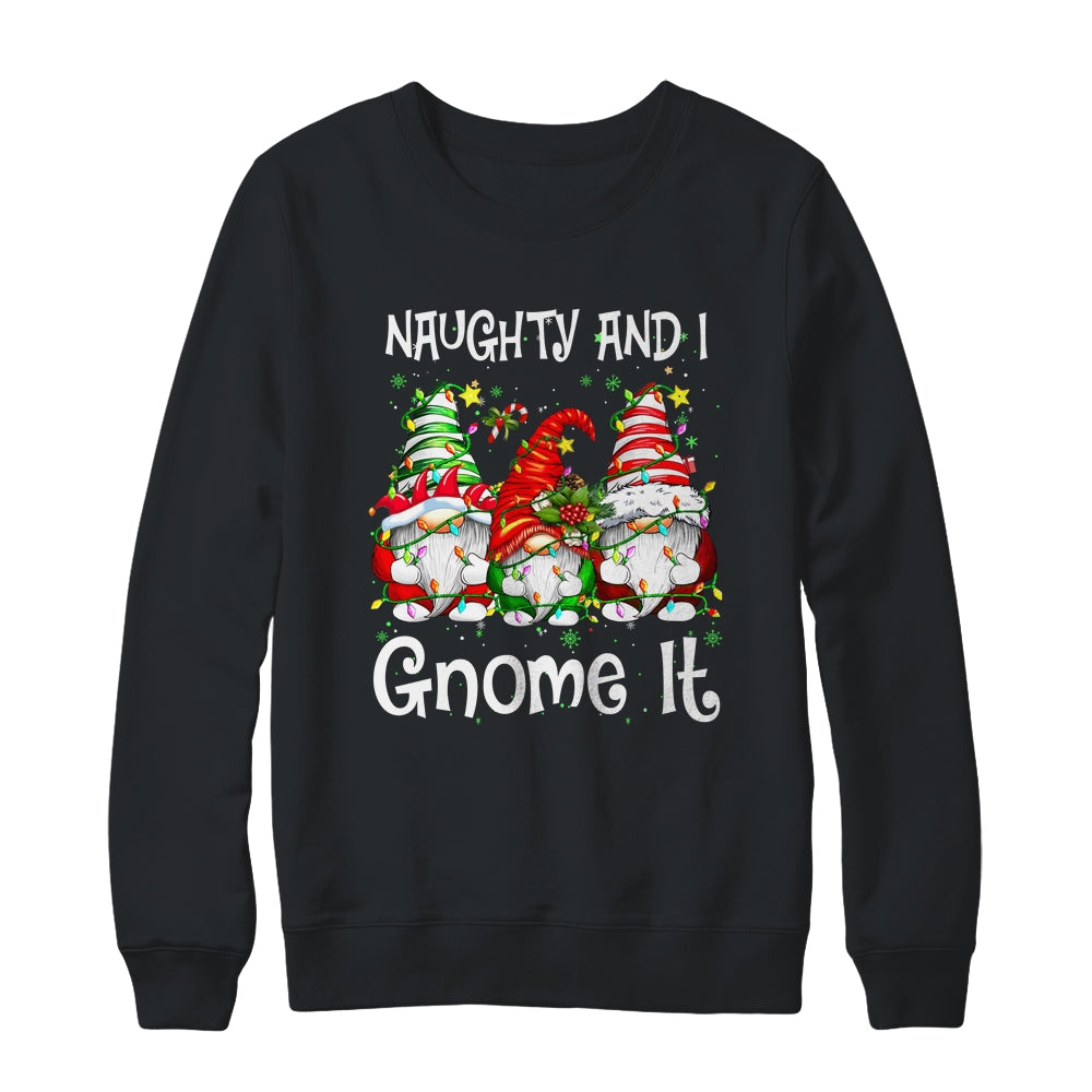 Naughty And I Gnome It Christmas Gnomes Funny Xmas Shirt & Sweatshirt | teecentury