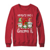 Naughty And I Gnome It Christmas Gnomes Funny Xmas Shirt & Sweatshirt | teecentury