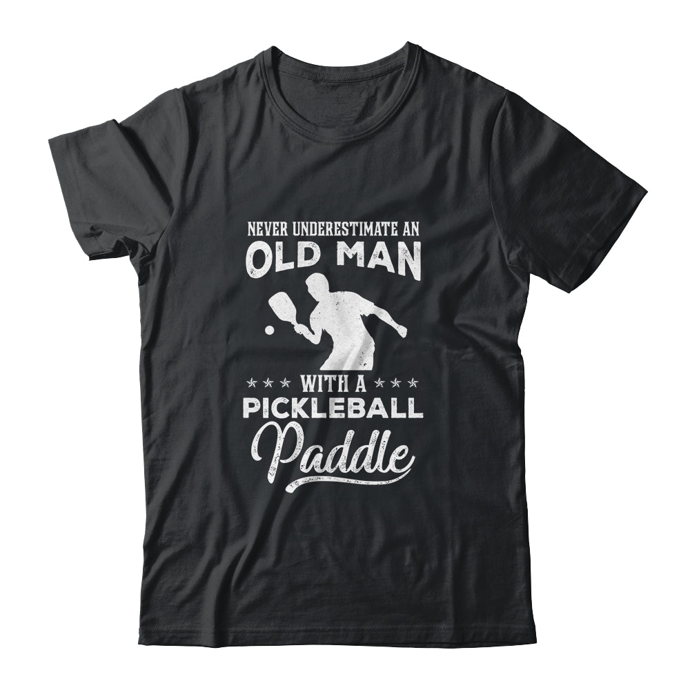 Never Underestimate An Old Man With A Pickleball Paddle T-Shirt & Hoodie | Teecentury.com