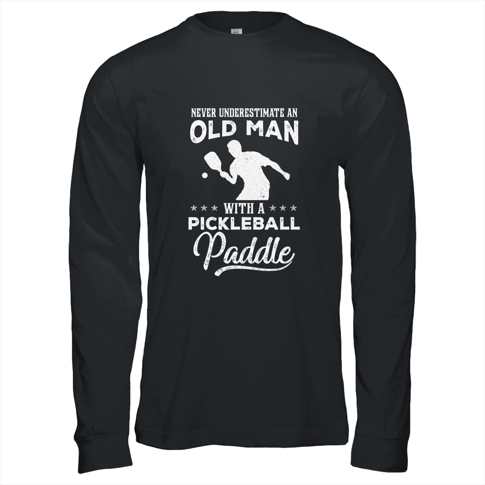 Never Underestimate An Old Man With A Pickleball Paddle T-Shirt & Hoodie | Teecentury.com