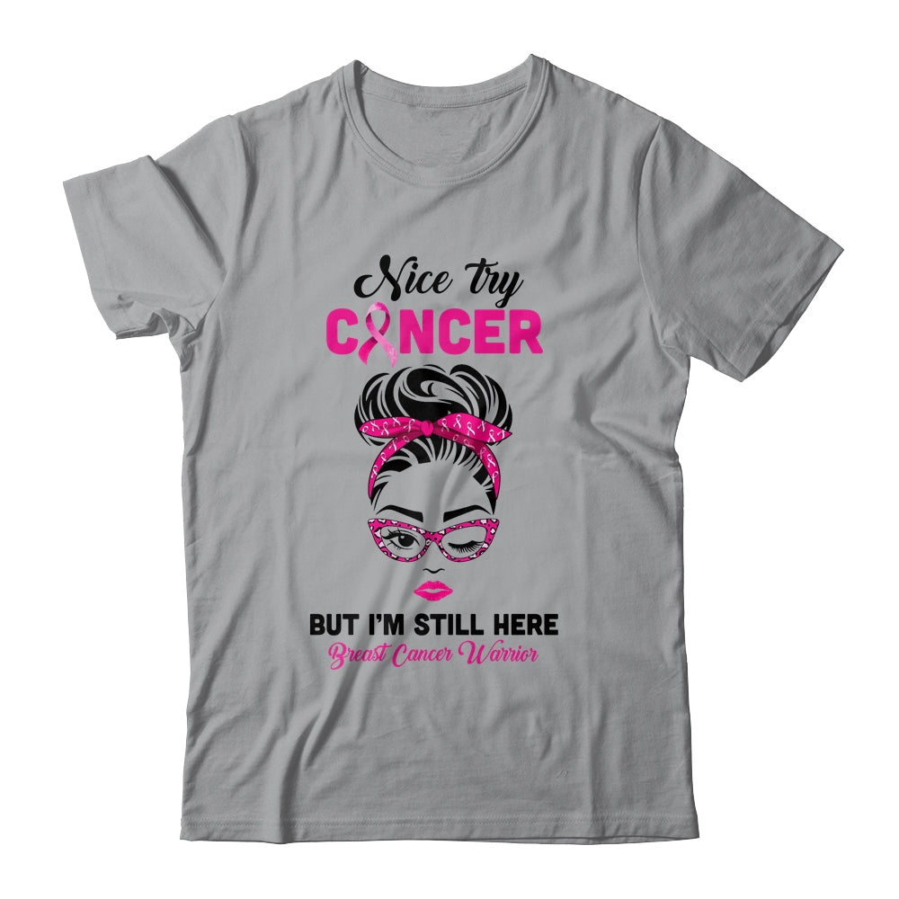 Nice Try Cancer But Im Still Here Breast Cancer Warrior T-Shirt & Hoodie | Teecentury.com