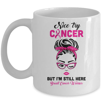 Nice Try Cancer But Im Still Here Breast Cancer Warrior Mug Coffee Mug | Teecentury.com