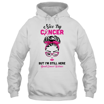 Nice Try Cancer But Im Still Here Breast Cancer Warrior T-Shirt & Hoodie | Teecentury.com