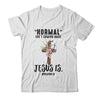 Normal Isn't Coming Back But Jesus Is Costume T-Shirt & Hoodie | Teecentury.com