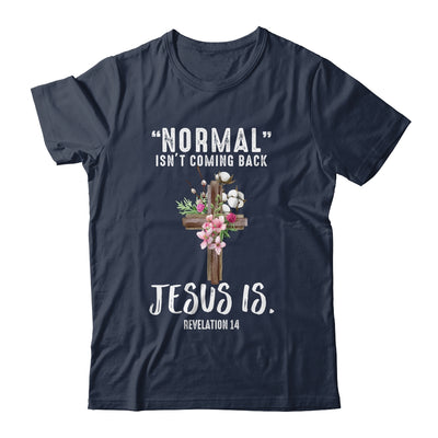 Normal Isn't Coming Back But Jesus Is Revelation 14 T-Shirt & Hoodie | Teecentury.com