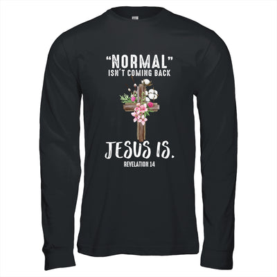 Normal Isn't Coming Back But Jesus Is Revelation 14 T-Shirt & Hoodie | Teecentury.com