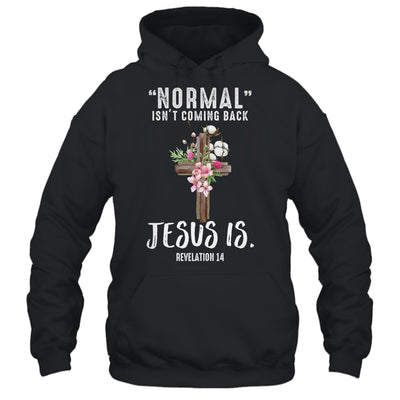 Normal Isn't Coming Back But Jesus Is Revelation 14 T-Shirt & Hoodie | Teecentury.com