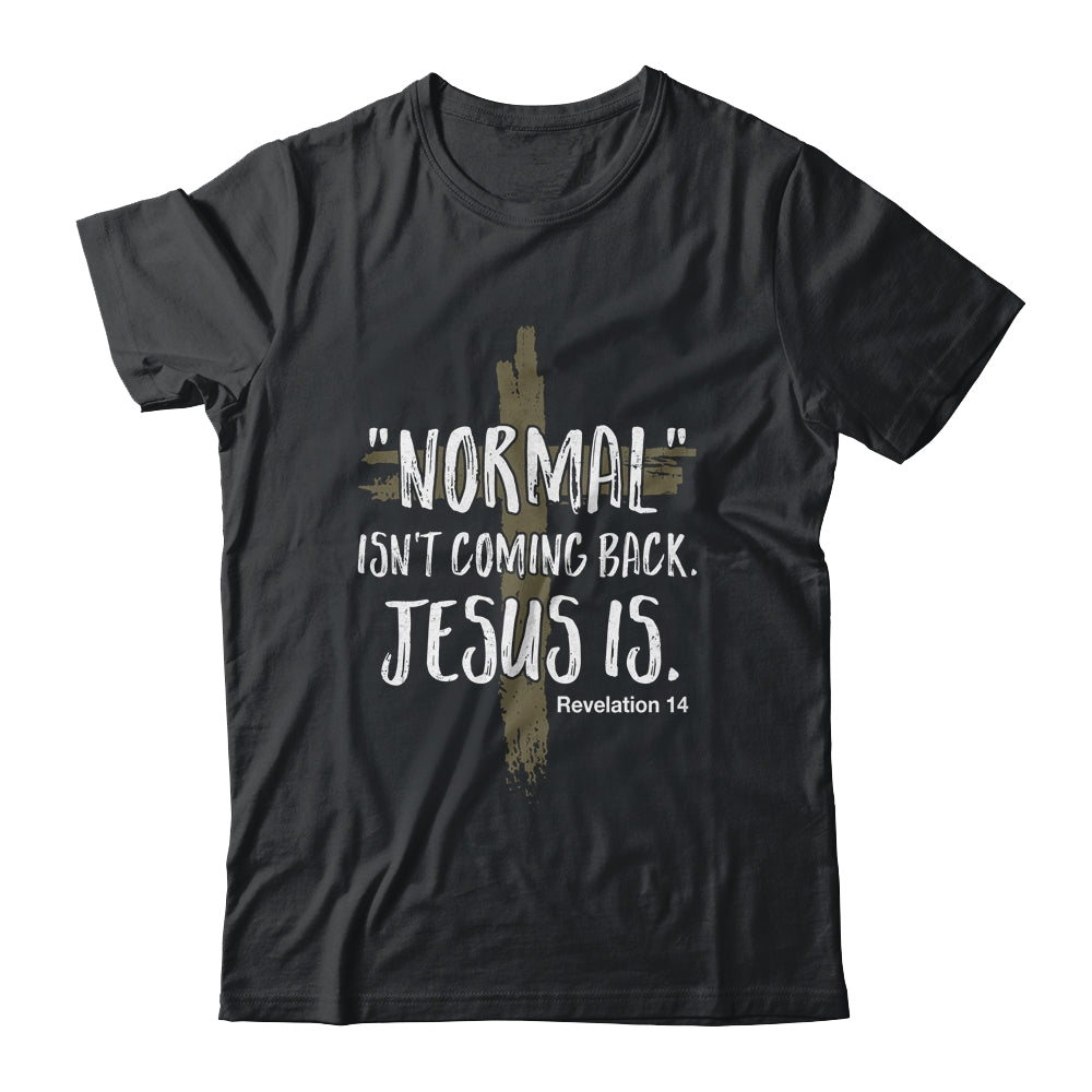 Normal Isnt Coming Back But Jesus Is Revelation 14 T-Shirt & Hoodie | Teecentury.com