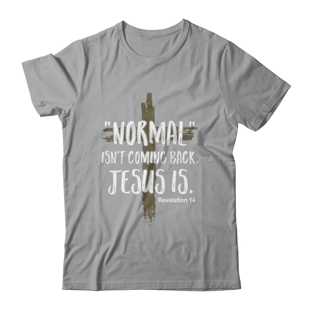 Normal Isnt Coming Back But Jesus Is Revelation 14 T-Shirt & Hoodie | Teecentury.com