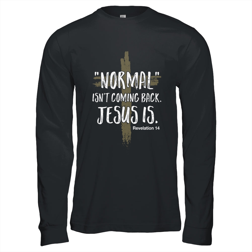 Normal Isnt Coming Back But Jesus Is Revelation 14 T-Shirt & Hoodie | Teecentury.com