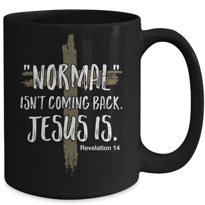 Normal Isnt Coming Back But Jesus Is Revelation 14 Mug Coffee Mug | Teecentury.com