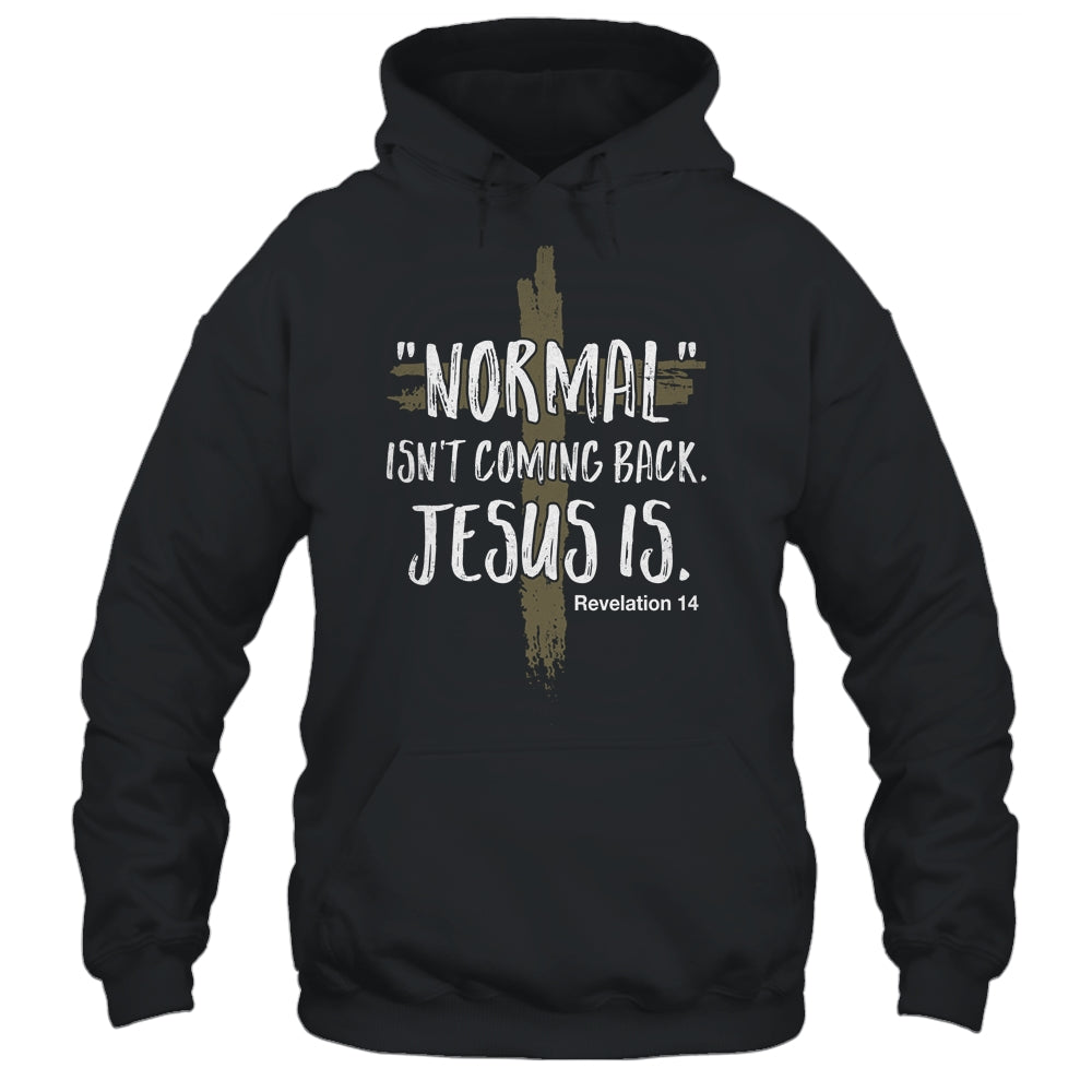 Normal Isnt Coming Back But Jesus Is Revelation 14 T-Shirt & Hoodie | Teecentury.com