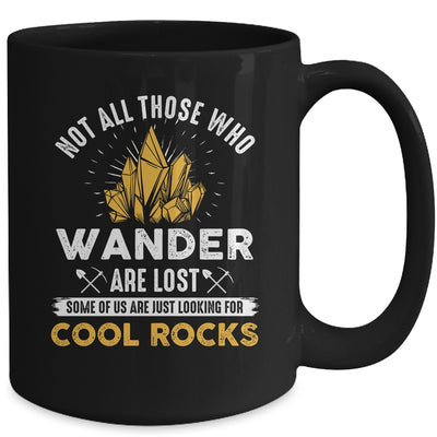 Not All Who Wander Are Lost Some Looking For Rocks Geologist Mug | teecentury