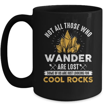 Not All Who Wander Are Lost Some Looking For Rocks Geologist Mug | teecentury