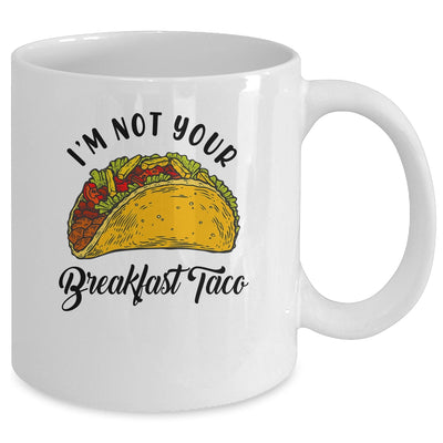 Not Your Breakfast Taco Funny Mug | teecentury