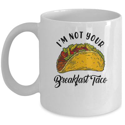 Not Your Breakfast Taco Funny Mug | teecentury