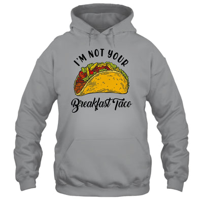 Not Your Breakfast Taco Funny Shirt & Tank Top | teecentury