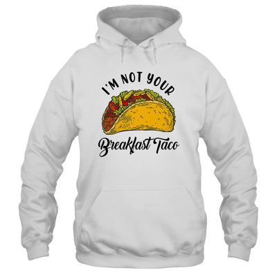 Not Your Breakfast Taco Funny Shirt & Tank Top | teecentury