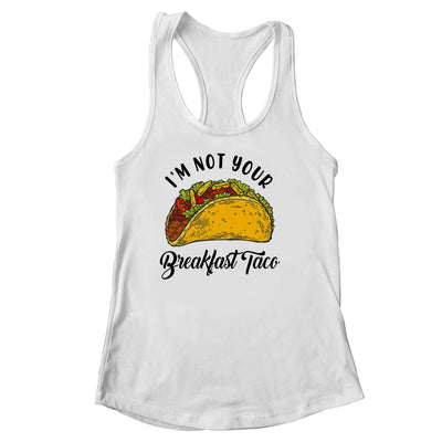 Not Your Breakfast Taco Funny Shirt & Tank Top | teecentury