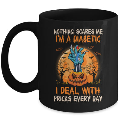 Nothing Scares Me I'm A Diabetic I Deal With Pricks Everyday Mug Coffee Mug | Teecentury.com