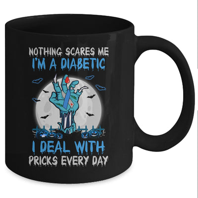 Nothing Scares Me I'm A Diabetic I Deal With Pricks Mug Coffee Mug | Teecentury.com
