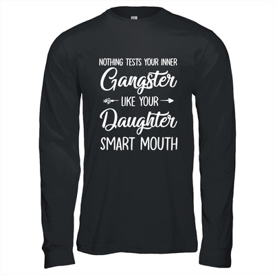 Nothing Tests Your Inner Gangster Like Your Daughters Mouth Shirt & Hoodie | teecentury