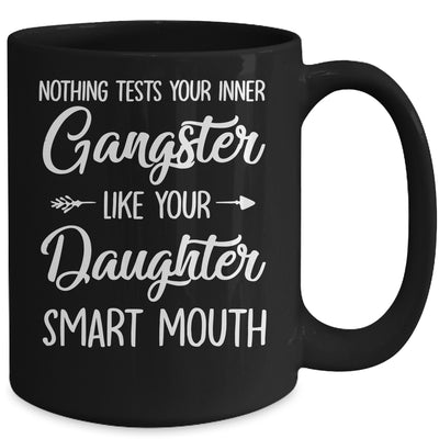 Nothing Tests Your Inner Gangster Like Your Daughters Mouth Mug | teecentury