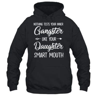 Nothing Tests Your Inner Gangster Like Your Daughters Mouth Shirt & Hoodie | teecentury