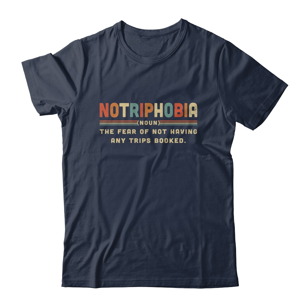 Notriphobia The Fear Of Not Having Any Trips Booked T-Shirt & Hoodie | Teecentury.com