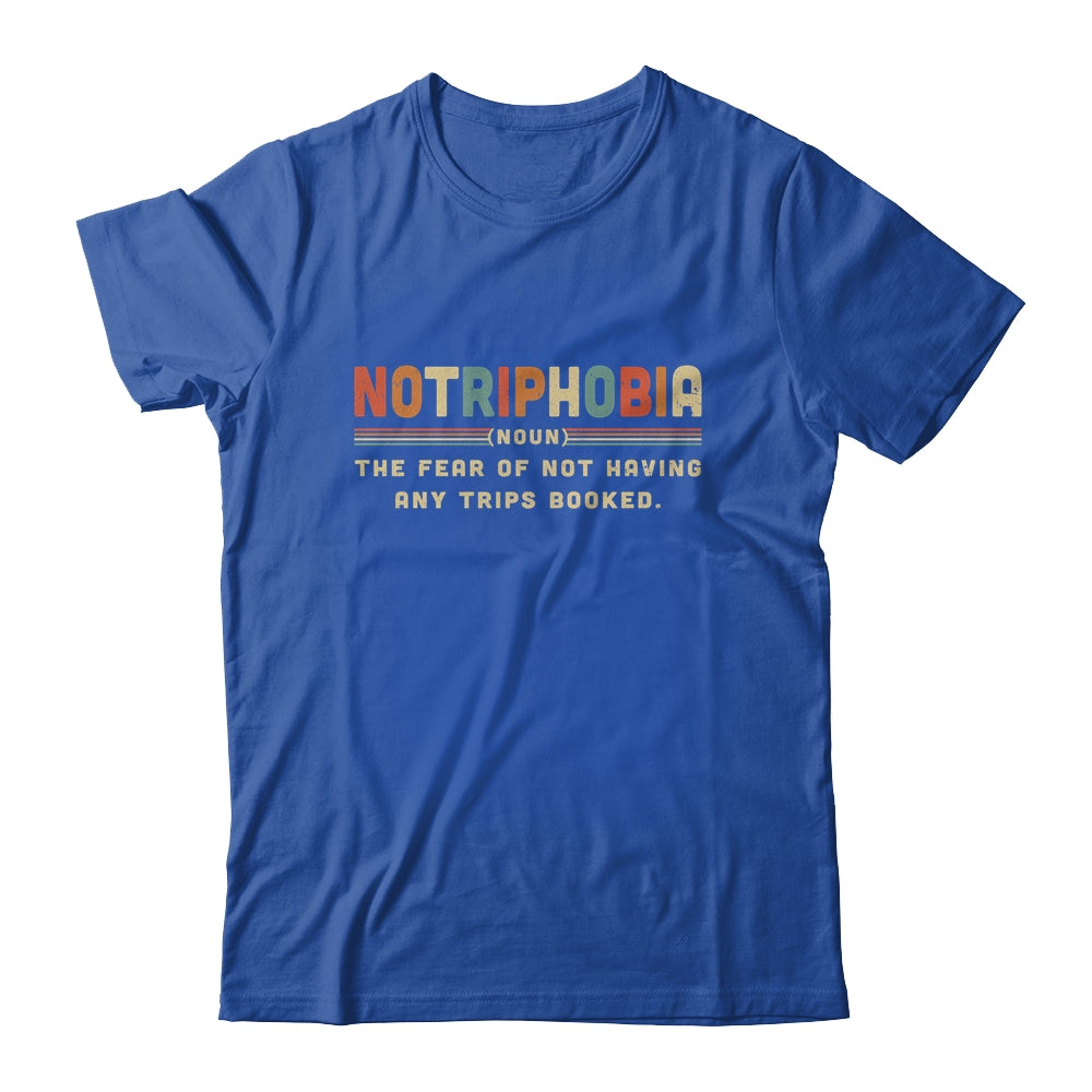 Notriphobia The Fear Of Not Having Any Trips Booked Shirt Hoodie