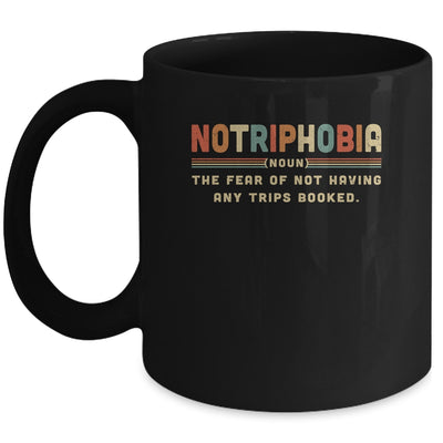 Notriphobia The Fear Of Not Having Any Trips Booked Mug Coffee Mug | Teecentury.com