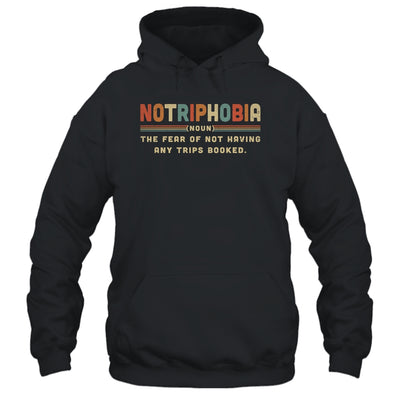 Notriphobia The Fear Of Not Having Any Trips Booked T-Shirt & Hoodie | Teecentury.com