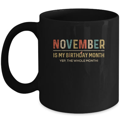 November Is My Birthday Month Yep The Whole Month Funny Mug Coffee Mug | Teecentury.com