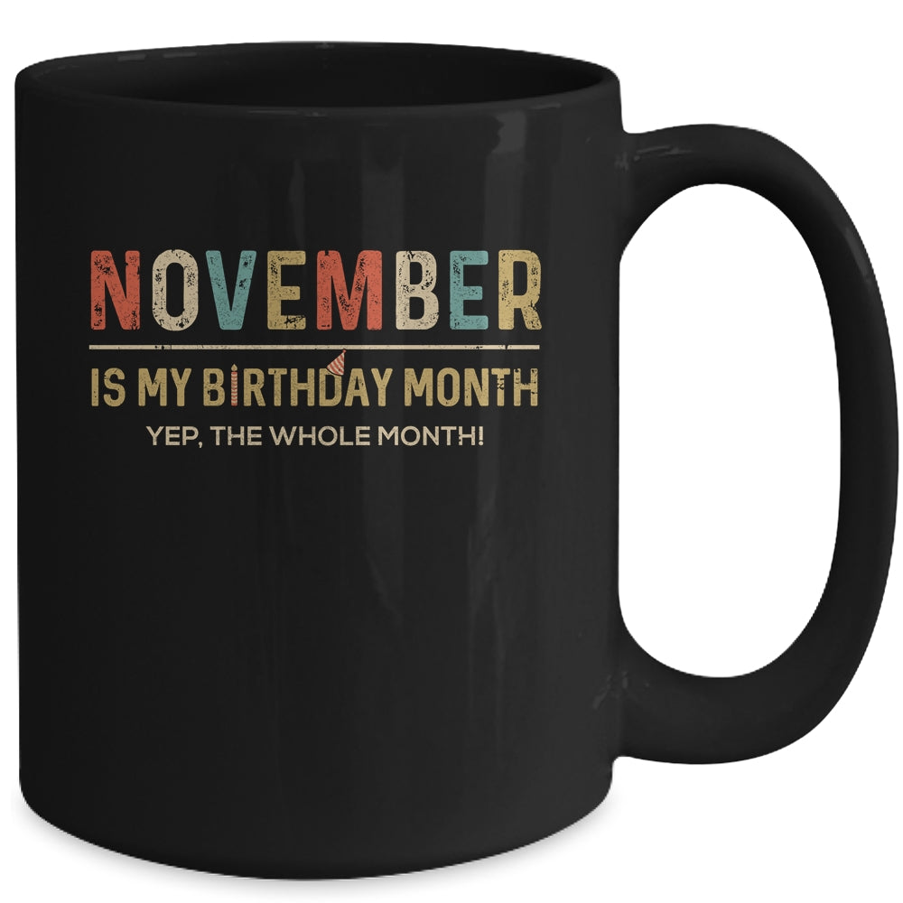 November Is My Birthday Month Yep The Whole Month Funny Mug Coffee Mug | Teecentury.com