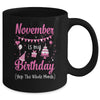 November Is My Birthday Month Yep The Whole Month Girl Mug Coffee Mug | Teecentury.com