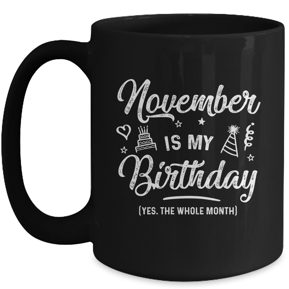 November Is My Birthday Yes The Whole Month Funny Birthday Mug Coffee Mug | Teecentury.com
