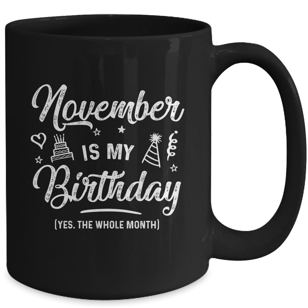 November Is My Birthday Yes The Whole Month Funny Birthday Mug Coffee Mug | Teecentury.com